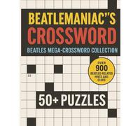 Beatlemaniac's crossword: Beatles mega-crossword collection: Large Print Beatles mega-crossword collection, 50+ puzzles. Over 900 Beatles-related hints and clues. [8x10 inches, 100+ pages]