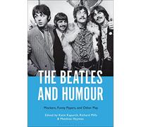 Beatles and Humour, The: Mockers, Funny Papers, and Other Play