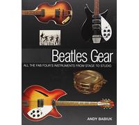 Beatles Gear: All the Fab Four's Instruments from Stage to Studio by Andy Babiuk (24-Jun-1905) Hardcover