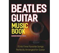 Beatles Guitar Music Book: 70 All-Time Favorite Songs Perfectly Arranged for Guitar