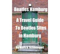 Beatles Hamburg: A Travel Guide to Beatles Sites in Hamburg Germany