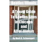 Beatles Illinois: A Travel Guide to Beatles Sites in Chicago and All of Illinois