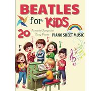 Beatles Piano Sheet Music for Kids: Collection 20 Great Songs for Easy Piano