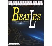Beatles Sheet Music Piano: A Collection of 56 Great Songs for Anyone