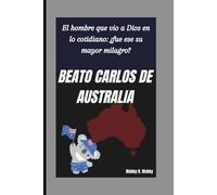 BEATO CARLOS DE AUSTRALIA: El hombre que vio a Dios en lo cotidiano: ¿fue ese su mayor milagro?