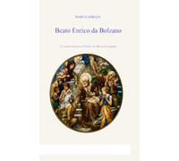 Beato Enrico da Bolzano: Un santo laico tra il Tirolo e la Marca Trevigiana