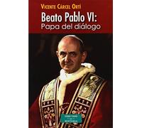 Beato Pablo VI – Papa del diálogo – ESTUDIOS Y ENSAYOS – Bac