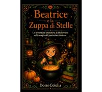 Beatrice e la Zuppa di Stelle: Un'avventura interattiva di Halloween sulla magia del pasticciare insieme