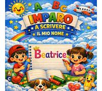 Beatrice - Il mio libro per imparare a scrivere il mio nome: Pregrafismo e scrittura per bambini 3-6 anni | Traccia le lettere del tuo nome | Regalo personalizzato