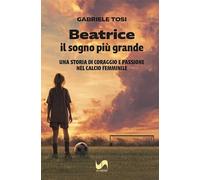 Beatrice, il sogno più grande. Una storia di coraggio e passione nel calcio femminile (Match)