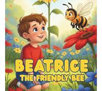 Beatrice, the Friendly Bee: Learn about nectar, pollen, and why bees are our friends (Lilly’s Little Garden of Wonders)