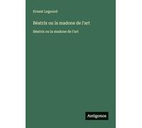 Béatrix ou la madone de l'art: Béatrix ou la madone de l'art