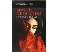 Beatriz de Salcedo. La esclava blanca