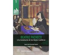 Beatriz Pacheco y la Andalucía de los Reyes Católicos (Biografías AH)