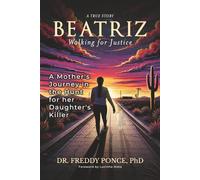 Beatriz: Walking for Justice-A Mother’s Journey in the Hunt for Her Daughter’s Killer