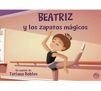 Beatriz y los zapatos mágicos | Tatiana Robles