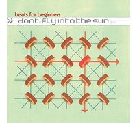 Beats For Beginners - Don'T Fly Into The Sun