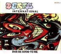 Beats International - Dub be good to me
