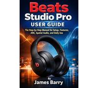 Beats Studio Pro User Guide: The Step-by-Step Manual for Setup, Features, ANC, Spatial Audio, and Daily Use