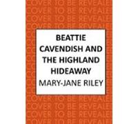 Beattie Cavendish And The Highland Hideaway (ebook)