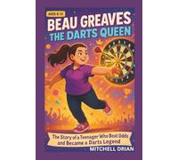 BEAU GREAVES: The Darts Queen Kids’ Biography: The Story of a Teenager Who Beat the Odds and Became a Darts Legend