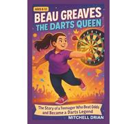 BEAU GREAVES: The Darts Queen Kids’ Biography: The Story of a Teenager Who Beat the Odds and Became a Darts Legend