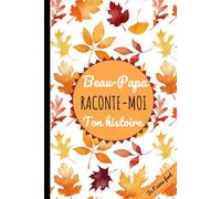 Beau-Papa Raconte-Moi ton Histoire: Un carnet-guidé touchant pour préserver ses souvenirs, transmettre sa vie et renforcer le lien familial