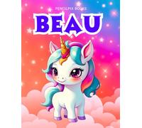 Beau: Personalized Unicorn Coloring Book for Girls Ages 4-8 | Custom Gift for Kids Who Love Unicorns: Fun Activity Book with Beau's Name on Every Page ... Halloween, Thanksgiving and All Occasions)