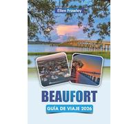 BEAUFORT GUÍA DE VIAJE 2026: Explora las principales atracciones, monumentos históricos, rutas escénicas, gastronomía local y cultura costera en Carolina del Sur