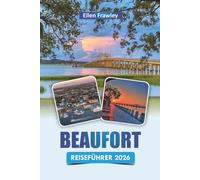 BEAUFORT REISEFÜHRER 2026: Entdecken Sie Top-Attraktionen, historische Sehenswürdigkeiten, landschaftlich reizvolle Wege, lokale Küche und Küstenkultur in South Carolina