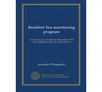 Beaufort Sea monitoring program: proceedings of a workshop (September 1983) and sampling design recommendations