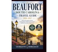 Beaufort, South Carolina Travel Guide 2026-2027: Discover the Historic District, Hunting Island, Gullah Geechee Culture, and the Real Lowcountry