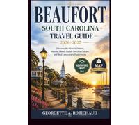 Beaufort, South Carolina Travel Guide 2026-2027: Discover the Historic District, Hunting Island, Gullah Geechee Culture, and the Real Lowcountry
