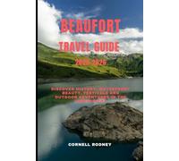 BEAUFORT TRAVEL GUIDE 2025-2026: Discover History, Waterfront Beauty, Festivals and Outdoor Adventures in the Lowcountry