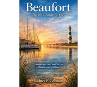 Beaufort Travel Guide 2026: A Simple, Positive Path to Coastal Adventures, Island Escapes, Local Charm, and Easy Planning on the Crystal Coast