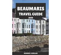 Beaumaris Travel Guide 2026: Discover the Timeless Charm of Castles, Coastlines, and Welsh Heritage on the Isle of Anglesey