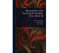 Beaumont and Fletcher’s Works, Vol. 05 of 10