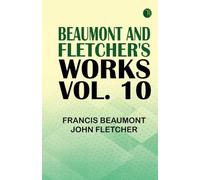 Beaumont and Fletcher's Works Vol. 10