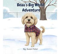 Beau's Big White Adventure: A Sweet Story About a Dog, a Cat, and Finding the Way Home for Ages 2-5