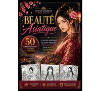 Beauté Asiatique: 50 femmes élégantes à colorier et à encadrer - Un livre de coloriage relaxant pour adultes, inspiré par la grâce, la culture et la beauté intemporelle de l’Asie