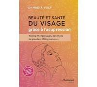 Beauté et santé du visage grâce à l'acupression: Points énergétiques, essences de plantes, lifting naturel...