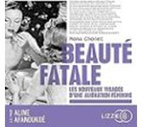 Beauté Fatale: Les Nouveaux Visages D Une Aliénation Féminine