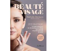 Beauté holistique du visage: Yoga du visage, automassages, skin care, nutrition, collagène… et + de 100 techniques pour préserver votre capital jeunesse