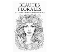 Beautés Florales: 50 Illustrations à Colorier et Encadrer | 100 x Pages | Coloriage Anti-Stress | Possibilité à d'encadré les illustrations décoratives |
