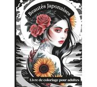 Beautés Japonaises - Livre de coloriage pour adultes: 50 portraits élégants et scènes de femmes japonaises en kimonos traditionnels - pour colorier, se détendre et admirer la culture
