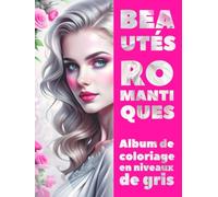 BEAUTÉS ROMANTIQUES - Album de coloriage en niveaux de gris | Portraits féminins élégants avec fond floral | pour Adultes: Édition française (Aventures colorées)