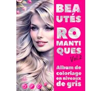 BEAUTÉS ROMANTIQUES. Vol.2 - Album de coloriage en niveaux de gris / Portraits Féminins élégants pour votre Plaisir et votre Détente | pour Adultes: Édition française (Aventures colorées)