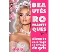 BEAUTÉS ROMANTIQUES. Vol.3 - Album de coloriage en niveaux de gris / Portraits Féminins élégants pour votre Plaisir et votre Détente | pour Adultes: Édition française (Aventures colorées)