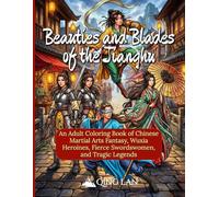 Beauties and Blades of Jianghu: An Adult Coloring Book of Chinese Martial Arts Fantasy, Wuxia Heroines, Fierce Swordswomen, and Tragic Legends (50 Illustrations) (The Jianghu Chronicles)