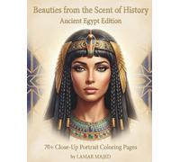 Beauties from the Scent of History - Ancient Egypt Edition: Close-Up Portrait Coloring Book of Pharaonic Women | 70+ Single-Sided Pages for ... Women of Civilization Coloring Series)